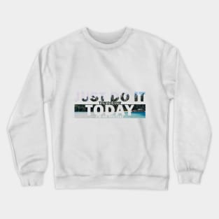 Just do it tomorrow Crewneck Sweatshirt